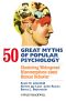 50 Great Myths of Popular Psychology · Shattering Widespread Misconceptions About Human Behavior