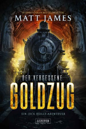 DER VERGESSENE GOLDZUG: Thriller, Abenteuer (Jack Reilly Abenteuer 1) (German Edition)