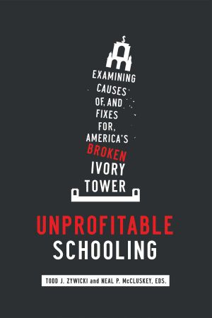 Unprofitable Schooling · Examining the Causes Of, and Fixes For, America's Broken Ivory Tower