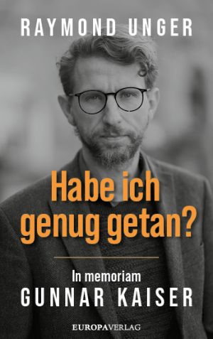 Habe ich genug getan? · In Memoriam Gunnar Kaiser