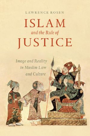 Islam and the Rule of Justice, Image and Reality in Muslim Law and Culture