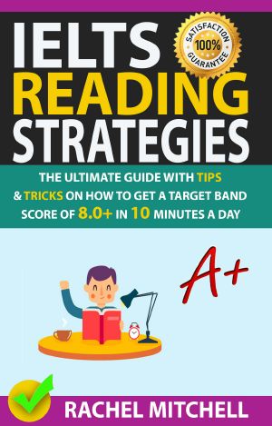 IELTS Reading Strategies · The Ultimate Guide with Tips and Tricks on How to Get a Target Band Score of 8.0+ in 10 Minutes a Day