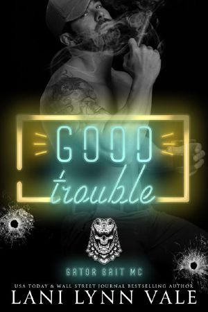 Good Trouble (Gator Bait MC Book 2)