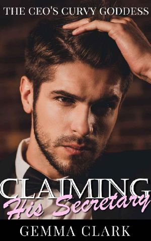 Claiming His Secretary · Curvy Woman OTT Office Romance (The CEO's Curvy Goddess Book 1)