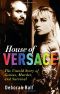 House of Versace · The Untold Story of Genius, Murder, and Survival