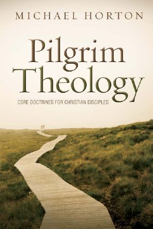 Pilgrim Theology · Core Doctrines for Christian Disciples