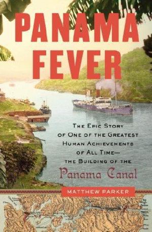 Panama fever · the epic story of one of the greatest human achievements of all time--the building of the Panama Canal