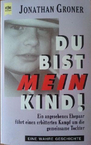 Du bist mein Kind! · Ein angesehenes Ehepaar führt einen erbitterten Kampf um die gemeinsame Tochter