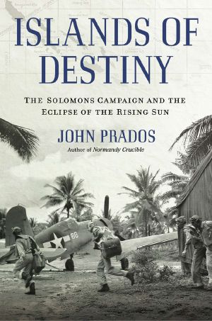 Islands of Destiny · The Solomons Campaign and the Eclipse of the Rising Sun