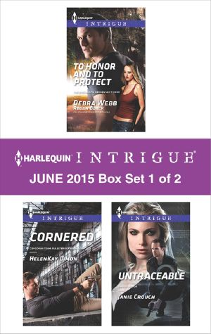 Harlequin Intrigue June 2015 - Box Set 1 of 2 · To Honor and To Protect / Cornered / Untraceable