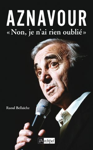 Aznavour, « Non, Je N'ai Rien Oublié »