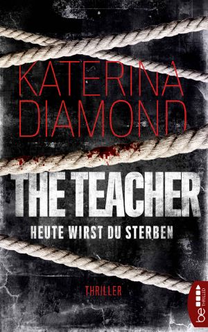 Heute wirst du sterben - The Teacher: Thriller (DS Imogen Grey 1)