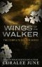 Wings of the Walker · the Complete Walker Series