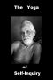 The Yoga of Self-Inquiry · the Essence of Ramana Maharshi's Non-Dual Advaita Meditation for Enlightenment