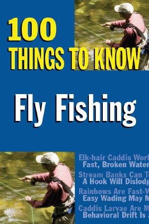 Fly Fishing · 100 Things to Know