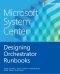 Microsoft® System Center · Designing Orchestrator Runbooks