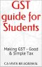 GST Guide for Students · Making GST - Good & Simple Tax