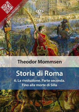 Storia Di Roma. Vol. 6 · La Rivoluzione. Parte Seconda · Fino Alla Morte Di Silla