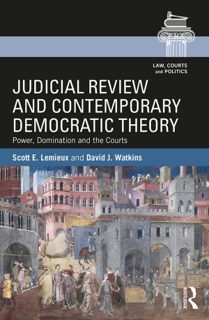 Judicial Review and Contemporary Democratic Theory · Power, Domination, and the Courts (Law, Courts and Politics)