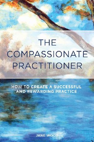 The Compassionate Practitioner · How to Create a Successful and Rewarding Practice