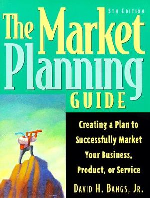 The Market Planning Guide · Creating a Plan to Successfully Market Your Business, Products, or Service