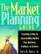 The Market Planning Guide · Creating a Plan to Successfully Market Your Business, Products, or Service