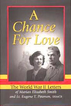 A Chance for Love · The World War II Letters of Marian Elizabeth Smith and Lt. Eugene T. Petersen, USMCR