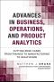 Advances in Business, Operations, and Product Analytics · Cutting Edge Cases from Finance to Manufacturing to Healthcare (Brianne Kwasny's Library)