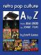 Retro Pop Culture A to Z: From Atari 2600 to Zombie Films