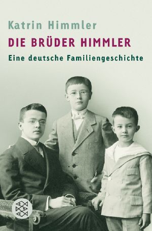 Die Brüder Himmler · Eine deutsche Familiengeschichte