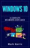 WINDOWS 10 · the Complete Beginners User Guide · 2nd Edition