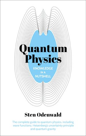 Quantum Physics · the Complete Guide to Quantum Physics, Including Wave Functions, Heisenberg's Uncertainty Principle and Quantum Gravity