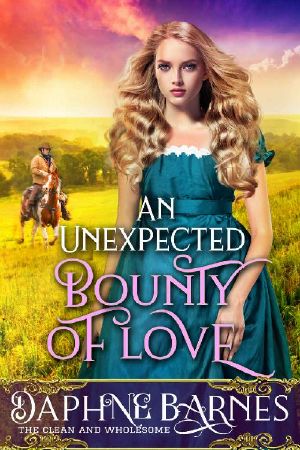 An Unexpected Bounty Of Love: A Clean Western Historical Romance Novel