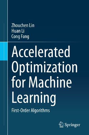 Accelerated Optimization for Machine Learning, First-Order Algorithms