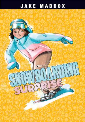 Snowboarding Surprise, Jake Maddox Girl Sports Stories, Jake Maddox Girl Sports Stories: Snowboarding Surprise