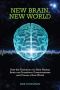 New Brain, New World · How the Evolution of a New Human Brain Can Transform Consciousness and Create a New World