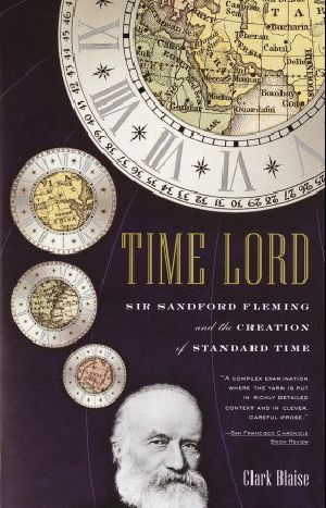 Time Lord · Sir Sandford Fleming and the Creation of Standard Time