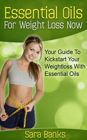 Essential Oils for Weight Loss · Your Guide to Kickstart Your Weight Loss With Essential Oils (Essential Oils) (Weight Loss for Women, Essential Oils Free ... Essential Oils and Aromatherapy, Book 1)