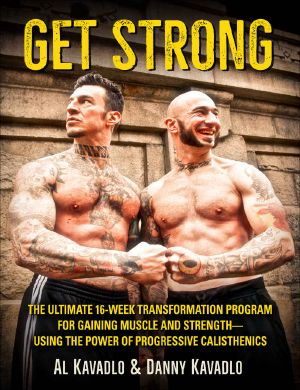 Get Strong · the Ultimate 16-Week Transformation Program for Gaining Muscle and Strength · Using the Power of Progressive Calisthenics