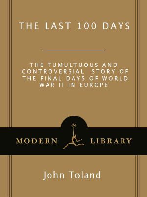 The Last 100 Days · The Tumultuous and Controversial Story of the Final Days of World War II in Europe (Modern Library War)