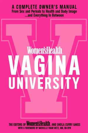 Women's Health Vagina University, A Complete Owner's Manual from Sex and Periods to Health and Body Image--And Everything in Between