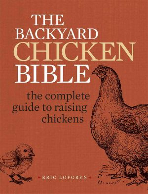 The Backyard Chicken Bible · the Complete Guide to Raising Chickens