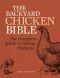 The Backyard Chicken Bible · the Complete Guide to Raising Chickens