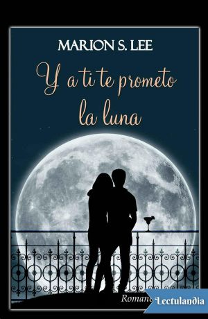 Y a ti te prometo la luna