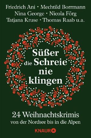 Süßer die Schreie nie klingen · 24 Weihnachtskrimis von der Nordsee bis in die Alpen