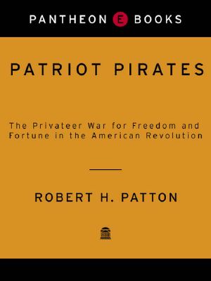 Patriot Pirates · The Privateer War for Freedom and Fortune in the American Revolution