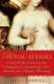 Royal Affairs · A Lusty Romp through the Extramarital Adventures that Rocked the British Monarchy