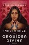 The Inheritance of Orquídea Divina, A Novel