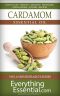 Cardamom Essential Oil · Uses, Studies, Benefits, Applications & Recipes (Wellness Research Series Book 3)