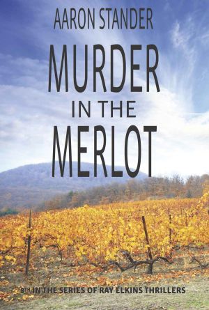 Murder in the Merlot (Ray Elkins Thriller Series) (Ray Elkins Thrillers Book 8)